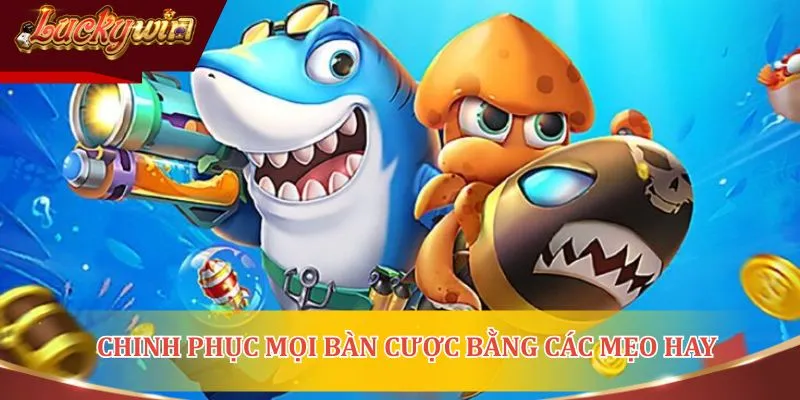 Chinh phục mọi bàn cược bằng các mẹo hay
