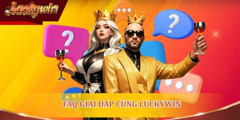 Giải đáp mọi thắc mắc liên quan tới LUCKYWIN